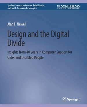 Design and the Digital Divide: Insights from 40 Years in Computer Support for Older and Disabled People de Alan F. Newell