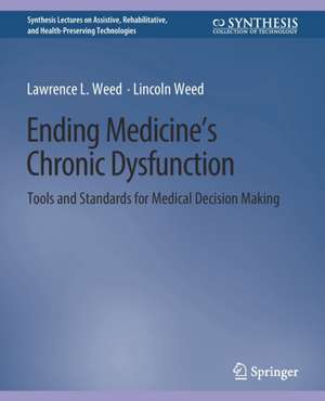 Ending Medicine’s Chronic Dysfunction: Tools and Standards for Medical Decision Making de Lawrence L. Weed