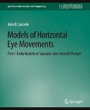 Models of Horizontal Eye Movements, Part I: Early Models of Saccades and Smooth Pursuit de John Enderle