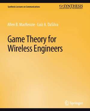 Game Theory for Wireless Engineers de Allen B. MacKenzie