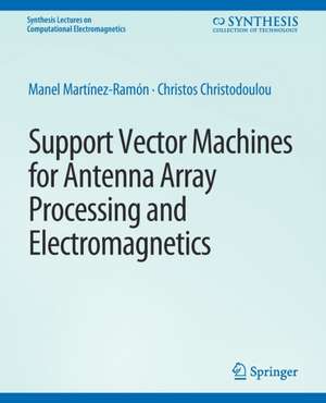 Support Vector Machines for Antenna Array Processing and Electromagnetics de Manel Martínez-Ramón