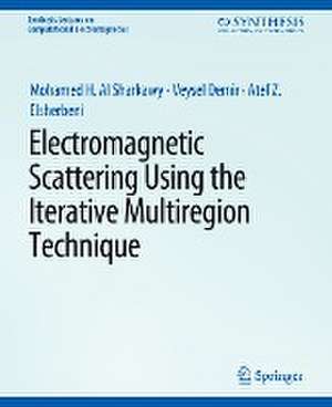 Electromagnetic Scattering using the Iterative Multi-Region Technique de Mohamed H Al Sharkawy