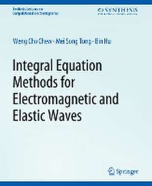 Integral Equation Methods for Electromagnetic and Elastic Waves de Weng Chew