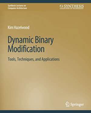 Dynamic Binary Modification: Tools, Techniques and Applications de Kim Hazelwood