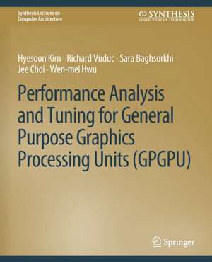 Performance Analysis and Tuning for General Purpose Graphics Processing Units (GPGPU) de Hyesoon Kim