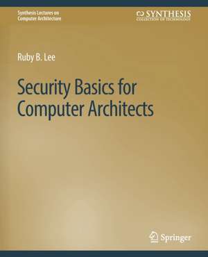 Security Basics for Computer Architects de Ruby B. Lee