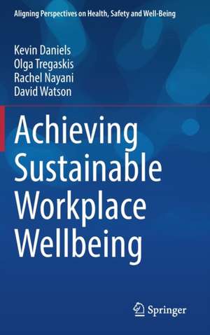 Achieving Sustainable Workplace Wellbeing de Kevin Daniels