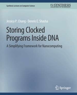 Storing Clocked Programs Inside DNA: A Simplifying Framework for Nanocomputing de Jessica Chang