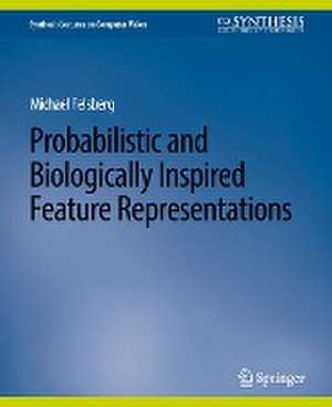 Probabilistic and Biologically Inspired Feature Representations de Michael Felsberg