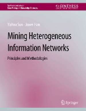 Mining Heterogeneous Information Networks: Principles and Methodologies de Yizhou Sun