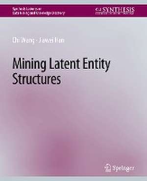 Mining Latent Entity Structures de Chi Wang