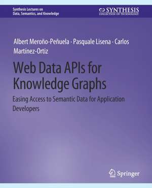 Web Data APIs for Knowledge Graphs: Easing Access to Semantic Data for Application Developers de Albert Meroño-Peñuela