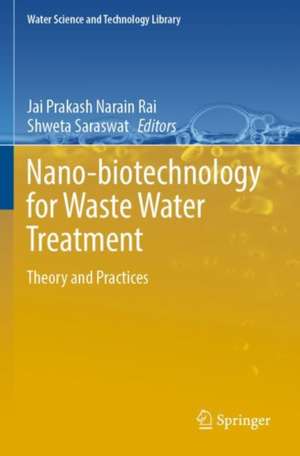 Nano-biotechnology for Waste Water Treatment: Theory and Practices de Jai Prakash Narain Rai