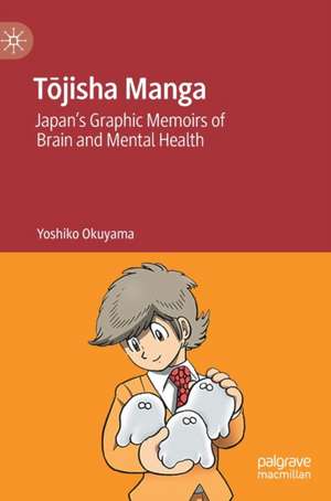 Tōjisha Manga: Japan’s Graphic Memoirs of Brain and Mental Health de Yoshiko Okuyama