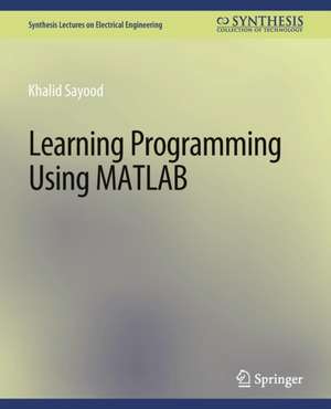 Learning Programming Using Matlab de Khalid Sayood