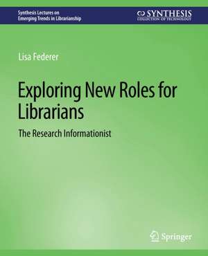 Exploring New Roles for Librarians: The Research Informationist de Lisa Federer