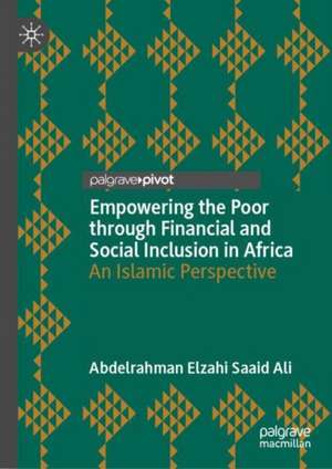 Empowering the Poor through Financial and Social Inclusion in Africa: An Islamic Perspective de Abdelrahman Elzahi Saaid Ali