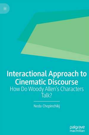 Interactional Approach to Cinematic Discourse: How Do Woody Allen’s Characters Talk? de Neda Chepinchikj