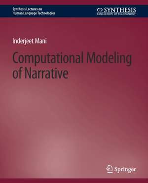 Computational Modeling of Narrative de Inderjeet Mani