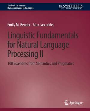 Linguistic Fundamentals for Natural Language Processing II: 100 Essentials from Semantics and Pragmatics de Emily M. Bender