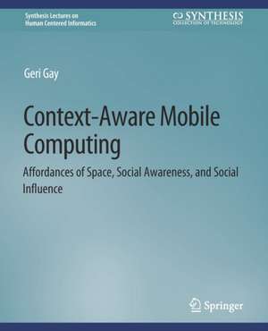 Context-Aware Mobile Computing: Affordances of Space, Social Awareness, and Social Influence de Geri Gay