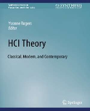 HCI Theory: Classical, Modern, and Contemporary de Yvonne Rogers