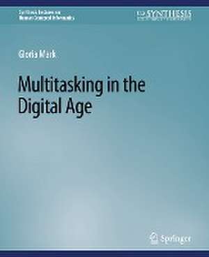 Multitasking in the Digital Age de Gloria Mark