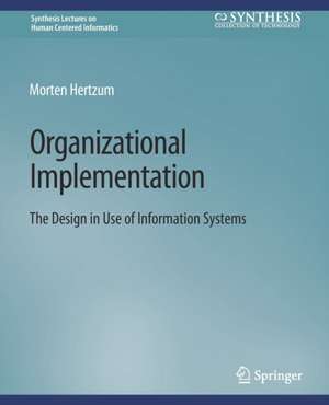 Organizational Implementation: The Design in Use of Information Systems de Morten Hertzum