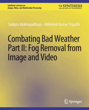 Combating Bad Weather Part II: Fog Removal from Image and Video de Sudipta Mukhopadhyay