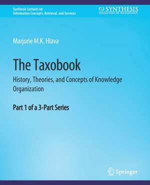 The Taxobook: History, Theories, and Concepts of Knowledge Organization, Part 1 of a 3-Part Series de Marjorie Hlava