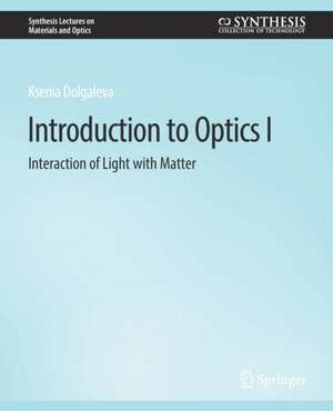 Introduction to Optics I: Interaction of Light with Matter de Ksenia Dolgaleva