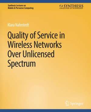 Quality of Service in Wireless Networks Over Unlicensed Spectrum de Klara Nahrstedt