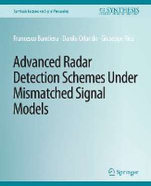 Advanced Radar Detection Schemes Under Mismatched Signal Models de Francesco Bandiera