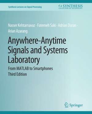 Anywhere-Anytime Signals and Systems Laboratory: From MATLAB to Smartphones, Third Edition de Fatemeh Saki