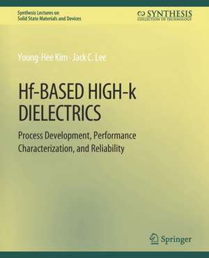 Hf-Based High-k Dielectrics: Process Development, Performance Characterization, and Reliability de Young-Hee Kim