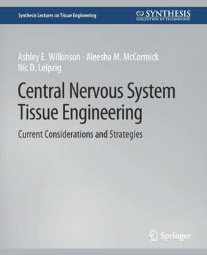 Central Nervous System Tissue Engineering: Current Considerations and Strategies de Ashley E. Wilkinson