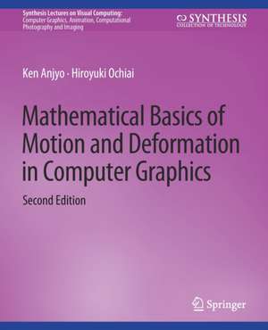 Mathematical Basics of Motion and Deformation in Computer Graphics, Second Edition de Ken Anjyo