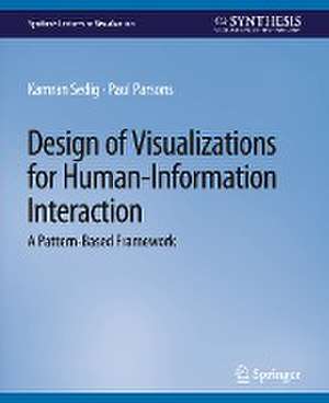 Design of Visualizations for Human-Information Interaction: A Pattern-Based Framework de Kamran Sedig