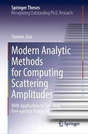 Modern Analytic Methods for Computing Scattering Amplitudes: With Application to Two-Loop Five-Particle Processes de Simone Zoia