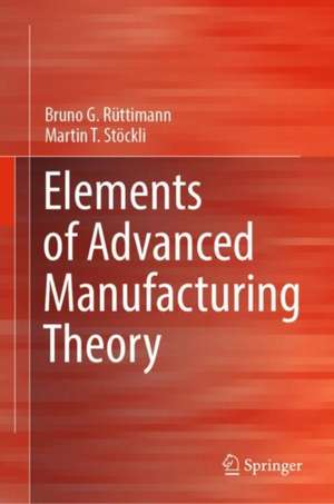 Elements of Advanced Manufacturing Theory de Bruno G. Rüttimann