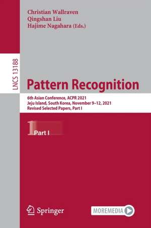 Pattern Recognition: 6th Asian Conference, ACPR 2021, Jeju Island, South Korea, November 9–12, 2021, Revised Selected Papers, Part I de Christian Wallraven