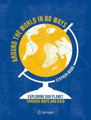 Around the World in 80 Ways: Exploring Our Planet Through Maps and Data de Stephen Webb