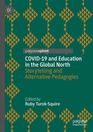 COVID-19 and Education in the Global North: Storytelling and Alternative Pedagogies de Ruby Turok-Squire