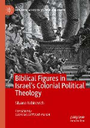 Biblical Figures in Israel's Colonial Political Theology de Silvana Rabinovich