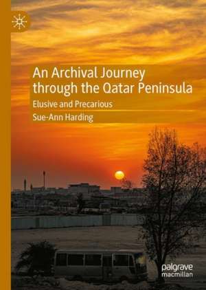 An Archival Journey through the Qatar Peninsula: Elusive and Precarious de Sue-Ann Harding