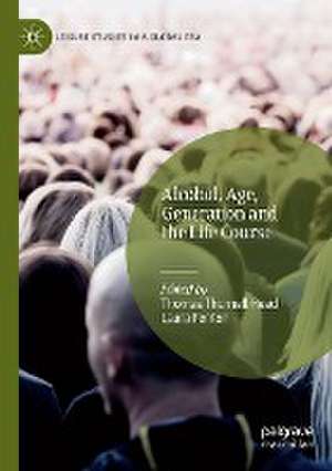 Alcohol, Age, Generation and the Life Course de Thomas Thurnell-Read