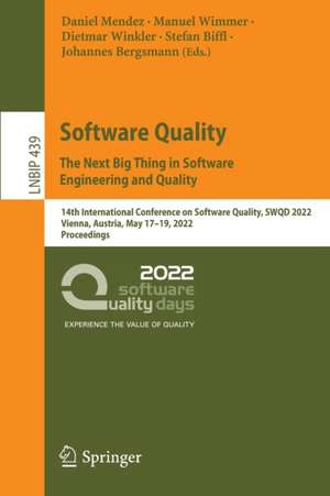 Software Quality: The Next Big Thing in Software Engineering and Quality: 14th International Conference on Software Quality, SWQD 2022, Vienna, Austria, May 17–19, 2022, Proceedings de Daniel Mendez