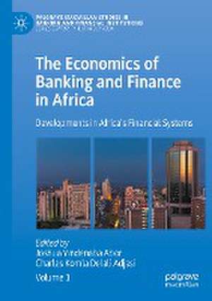 The Economics of Banking and Finance in Africa: Developments in Africa’s Financial Systems de Joshua Yindenaba Abor