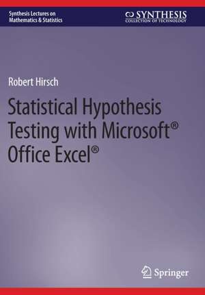 Statistical Hypothesis Testing with Microsoft ® Office Excel ® de Robert Hirsch