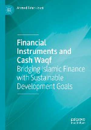 Financial Instruments and Cash Waqf: Bridging Islamic Finance with Sustainable Development Goals de Ahmed Tahiri-Jouti